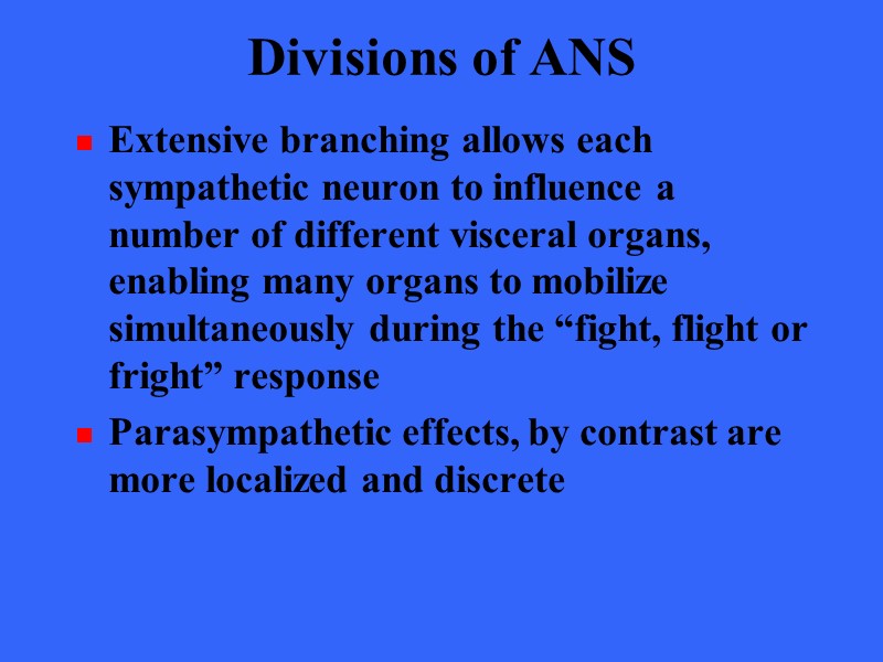 Divisions of ANS Extensive branching allows each sympathetic neuron to influence a number of